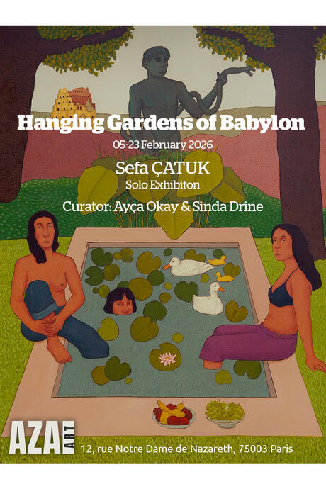 Solo exhibition Sefa Catuk- Les Jardins Suspendus de Babylone