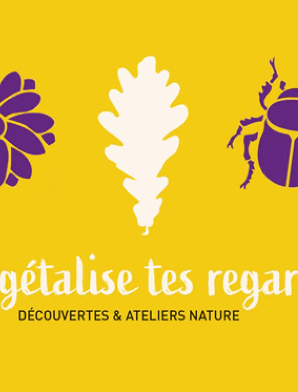 Végétalise tes regards - Découvertes et Ateliers Nature