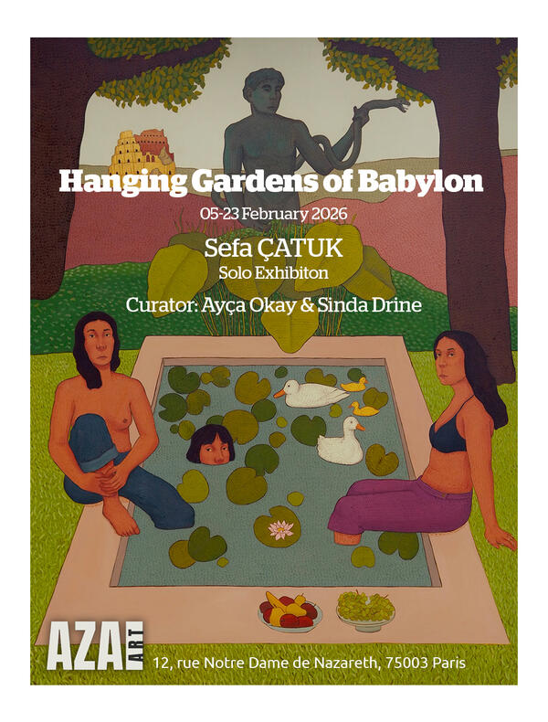 Solo exhibition Sefa Catuk- Les Jardins Suspendus de Babylone