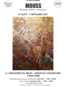 Le Sénat présente MOUSS - Moustapha Maïga artiste-peintre. Exposition de Peinture et teinture du 27 août au 7 septembre 2021 à l'Orangerie du Sénat, Jardin du Luxembourg, 75006 Paris. Le Sénat présente MOUSS - Moustapha Maïga artiste-peintre. Exposition de Peinture et teinture du 27 août au 7 septembre 2021 à l'Orangerie du Sénat, Jardin du Luxembourg, 75006 Paris.
