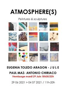Exposition "Atmosphère(s) JULE, PAUL MAZ, ANTONIO CHIRIACO, EUGENIA TOLEDO ARAGON Exposition "Atmosphère(s) JULE, PAUL MAZ, ANTONIO CHIRIACO, EUGENIA TOLEDO ARAGON
