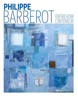 Entrevoir l'intérieur - exposition Philippe Barberot - Hommage 2021 Entrevoir l'intérieur - exposition Philippe Barberot - Hommage 2021