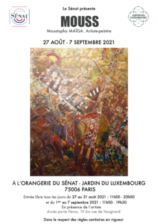 Le Sénat présente MOUSS - Moustapha Maïga artiste-peintre. Exposition de Peinture et teinture du 27 août au 7 septembre 2021 à l'Orangerie du Sénat, Jardin du Luxembourg, 75006 Paris. Le Sénat présente MOUSS - Moustapha Maïga artiste-peintre. Exposition de Peinture et teinture du 27 août au 7 septembre 2021 à l'Orangerie du Sénat, Jardin du Luxembourg, 75006 Paris.