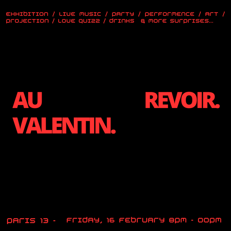 Au revoir. Valentin. Exhibition, live music, performance, projection, love quizz, drinks and more surprises. 